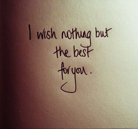 "I wish nothing but the best for you."